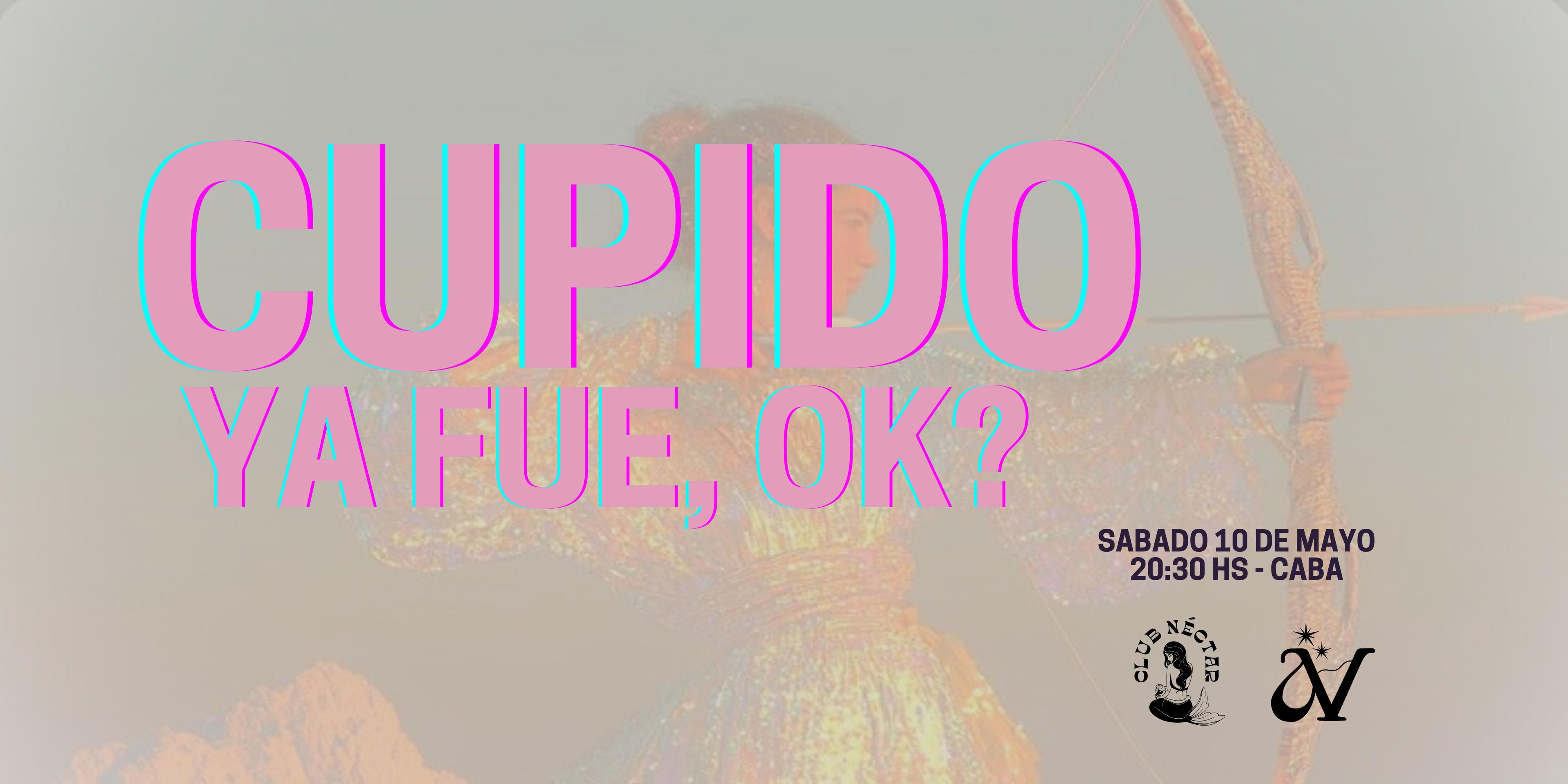 CUPIDO YA FUE, OK? 